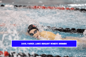 Davis, Parker, Lance Highlight Women's Swimming